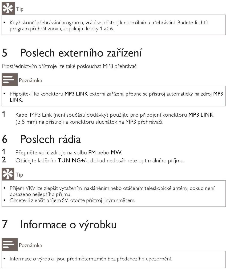 Poznámka Připojíte-li ke konektoru MP3 LINK externí zařízení, přepne se přístroj automaticky na zdroj MP3 LINK.