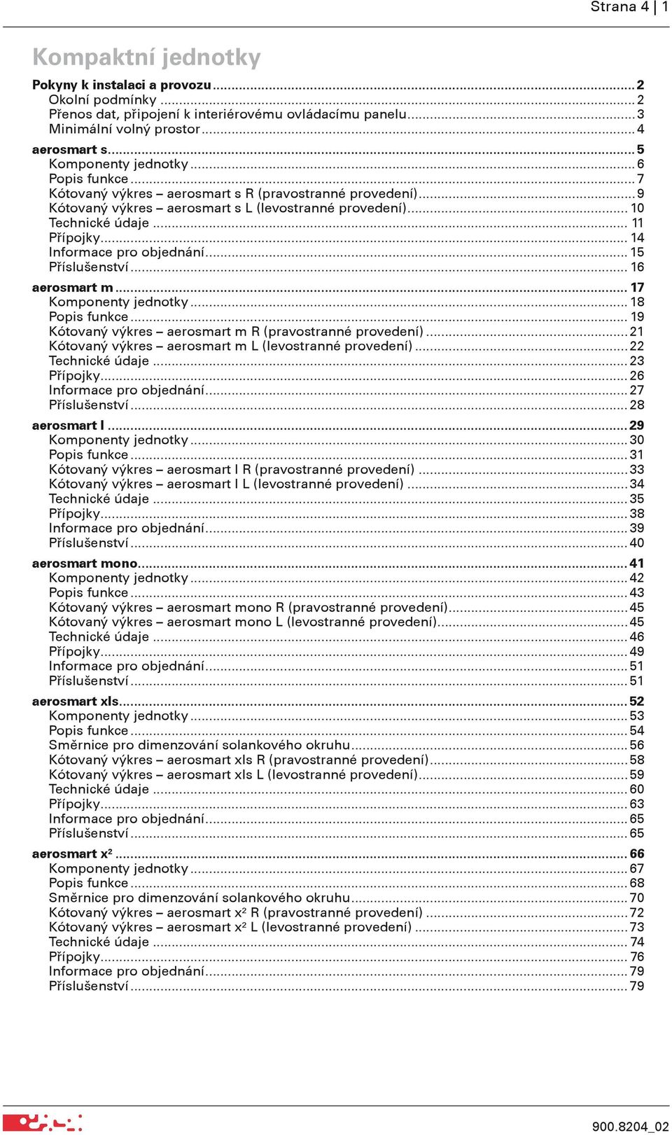 .. 14 Informace pro objednání... 15 Příslušenství... 16 aerosmart m... 17 Komponenty jednotky... 18 Popis funkce... 19 Kótovaný výkres aerosmart m R (pravostranné provedení).