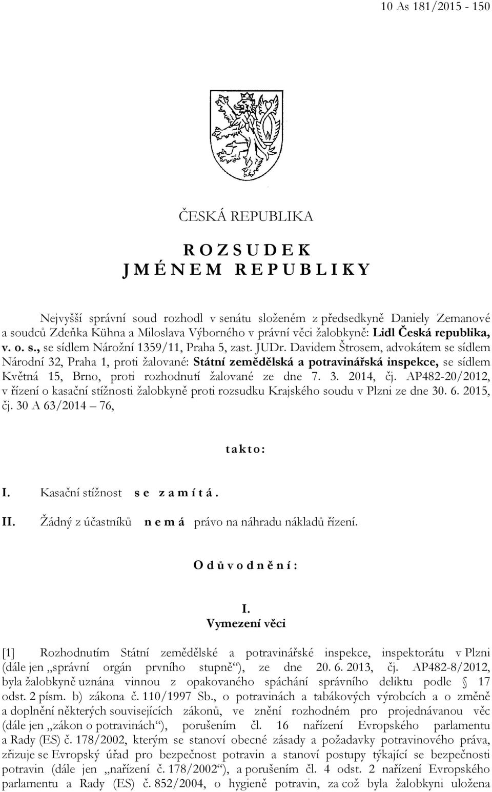 Davidem Štrosem, advokátem se sídlem Národní 32, Praha 1, proti žalované: Státní zemědělská a potravinářská inspekce, se sídlem Květná 15, Brno, proti rozhodnutí žalované ze dne 7. 3. 2014, čj.