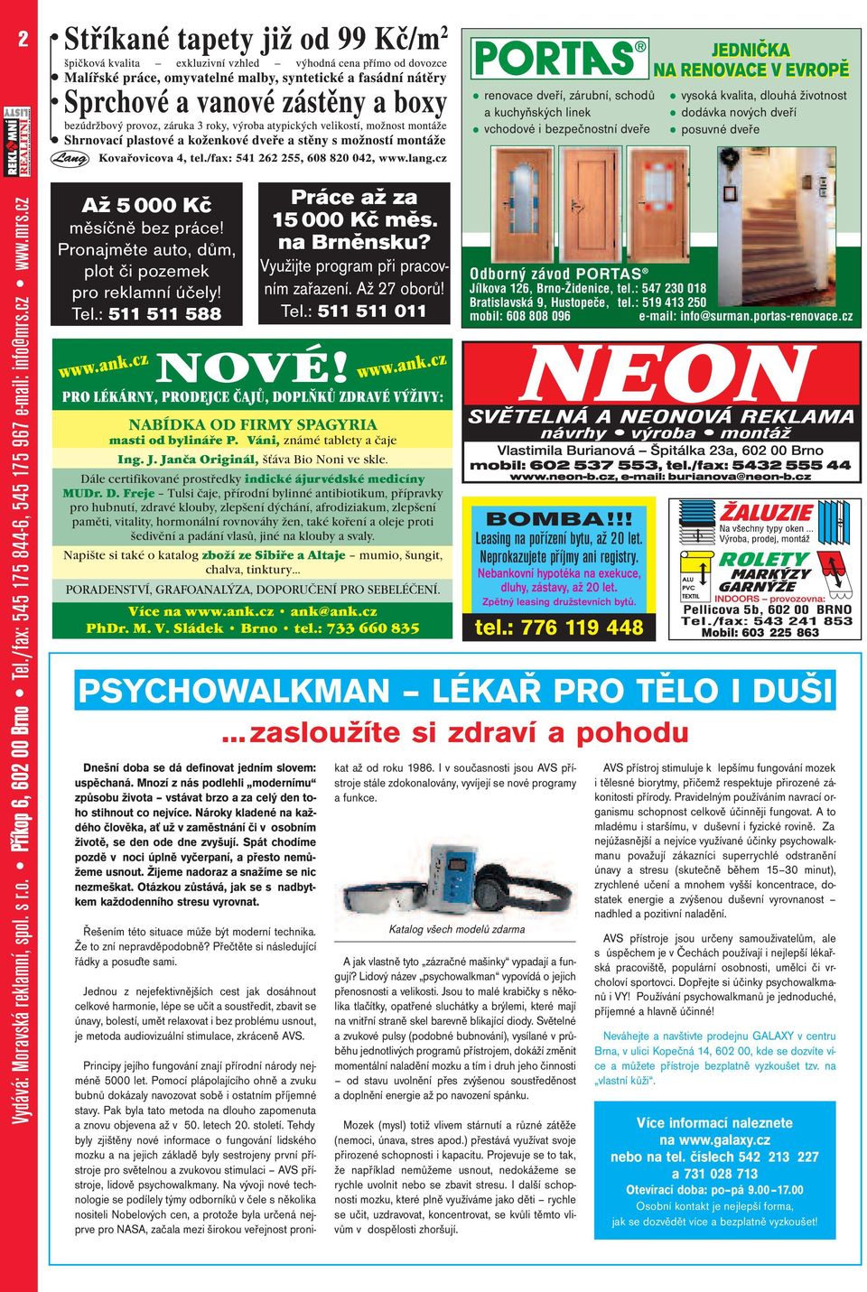Pronajměte auto, dům, plot či pozemek pro reklamní účely! Tel.: 511 511 588 Práce až za 15 000 Kč měs. na Brněnsku? Využijte program při pracovním zařazení. Až 27 oborů! Tel.: 511 511 011 NOVÉ!