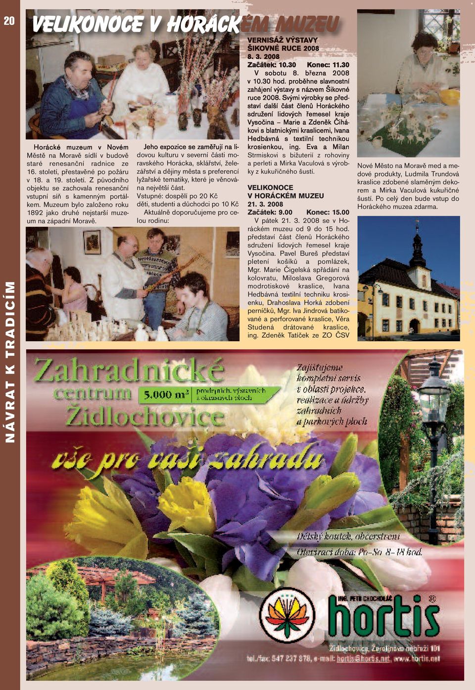 Jeho expozice se zaměřují na lidovou kulturu v severní části moravského Horácka, sklářství, železářství a dějiny města s preferencí lyžařské tematiky, které je věnována největší část.