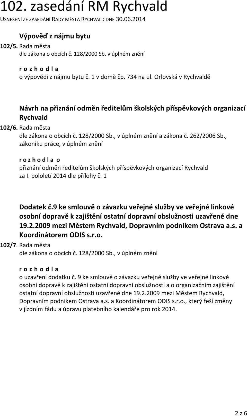 , zákoníku práce, v úplném znění o přiznání odměn ředitelům školských příspěvkových organizací Rychvald za I. pololetí 2014 dle přílohy č. 1 Dodatek č.