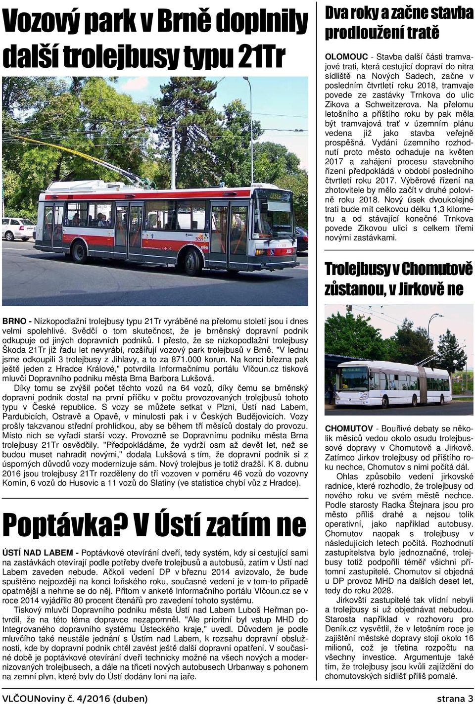 Na přelomu letošního a příštího roku by pak měla být tramvajová trať v územním plánu vedena již jako stavba veřejně prospěšná.