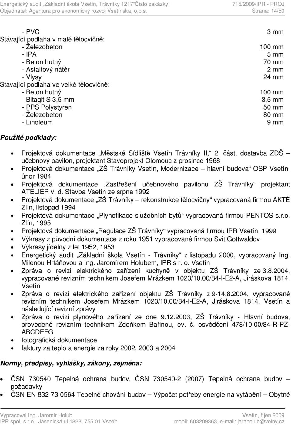 o zakázky: 715/2009/IPR - PROJ Objednatel: Agentura pro ekonomický rozvoj Vse