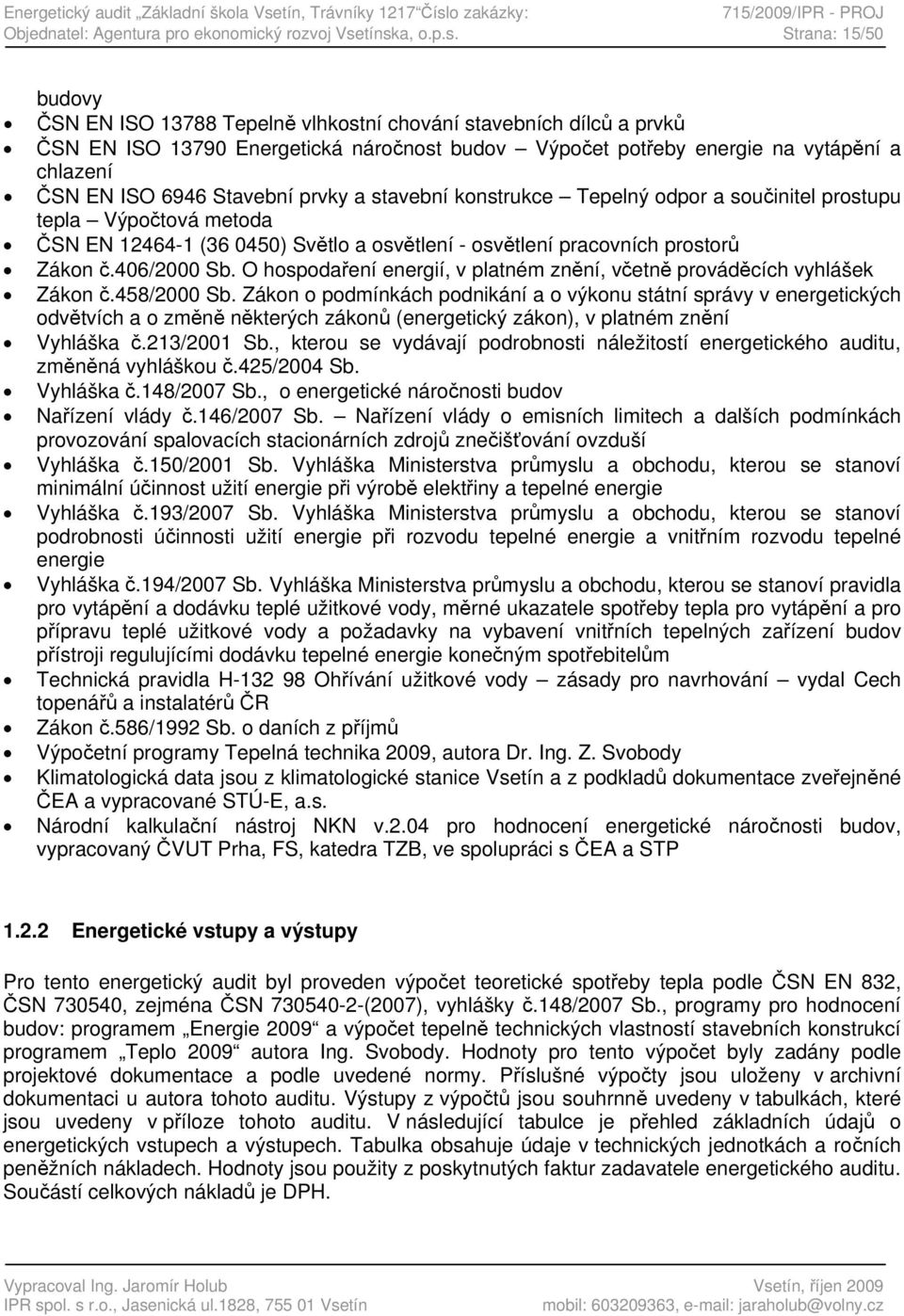 o zakázky: 715/2009/IPR - PROJ Objednatel: Agentura pro ekonomický rozvoj Vse