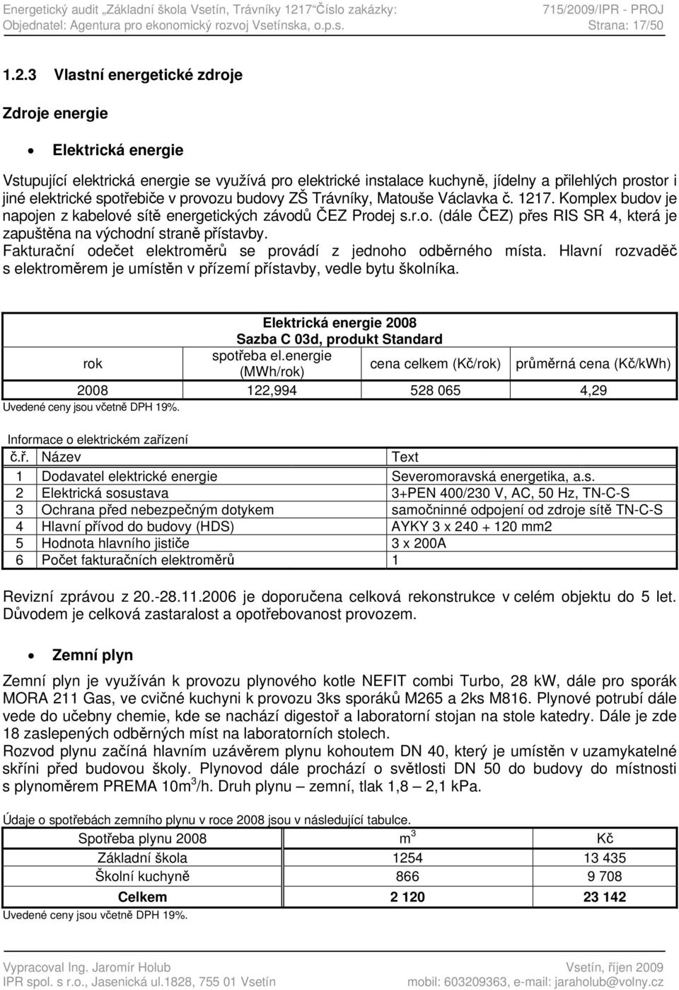 09/IPR - PROJ Objednatel: Agentura pro ekonomický rozvoj Vsetínska, o.p.s. Strana: 17/50 1.2.