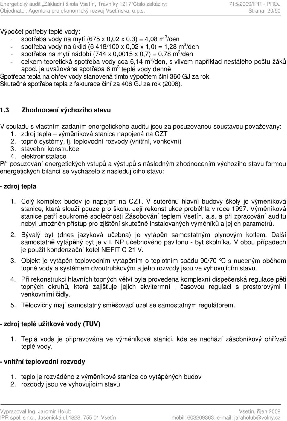 o zakázky: 715/2009/IPR - PROJ Objednatel: Agentura pro ekonomický rozvoj Vse