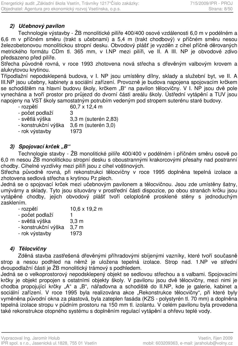 o zakázky: 715/2009/IPR - PROJ Objednatel: Agentura pro ekonomický rozvoj Vse