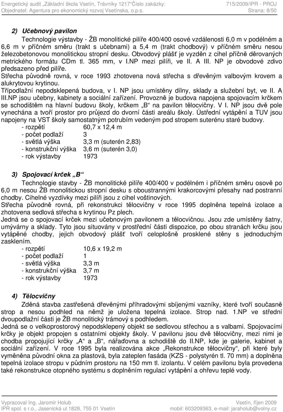 o zakázky: 715/2009/IPR - PROJ Objednatel: Agentura pro ekonomický rozvoj Vse