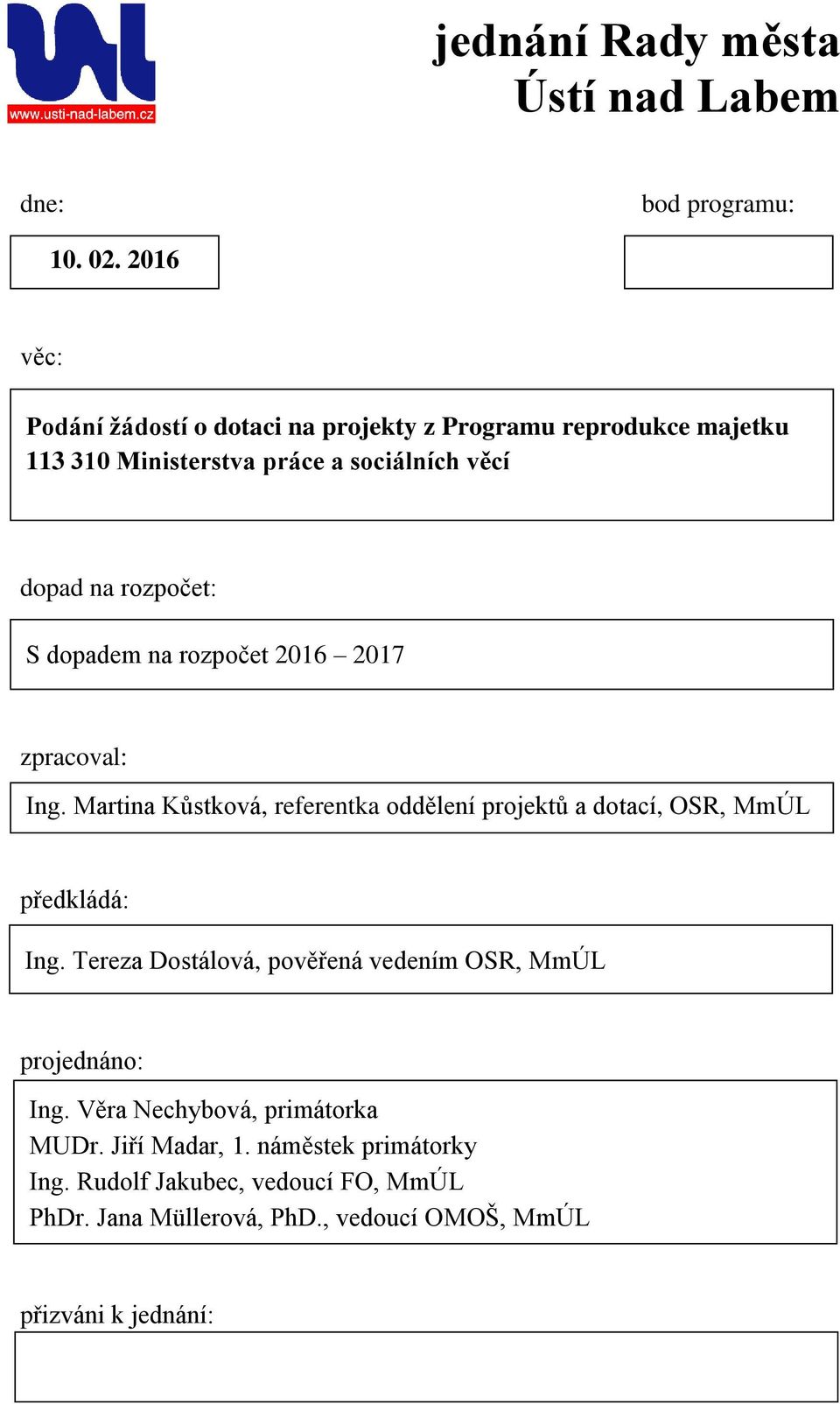 dopadem na rozpočet 2016 2017 zpracoval: Ing. Martina Kůstková, referentka oddělení projektů a dotací, OSR, MmÚL předkládá: Ing.