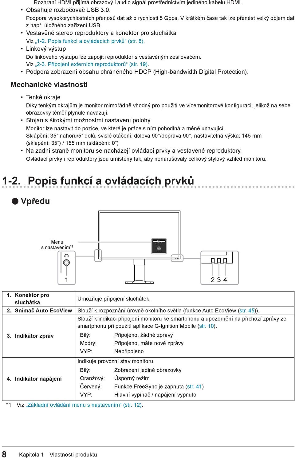 Linkový výstup Do linkového výstupu lze zapojit reproduktor s vestavěným zesilovačem. Viz 2-3. Připojení externích reproduktorů (str. 19).