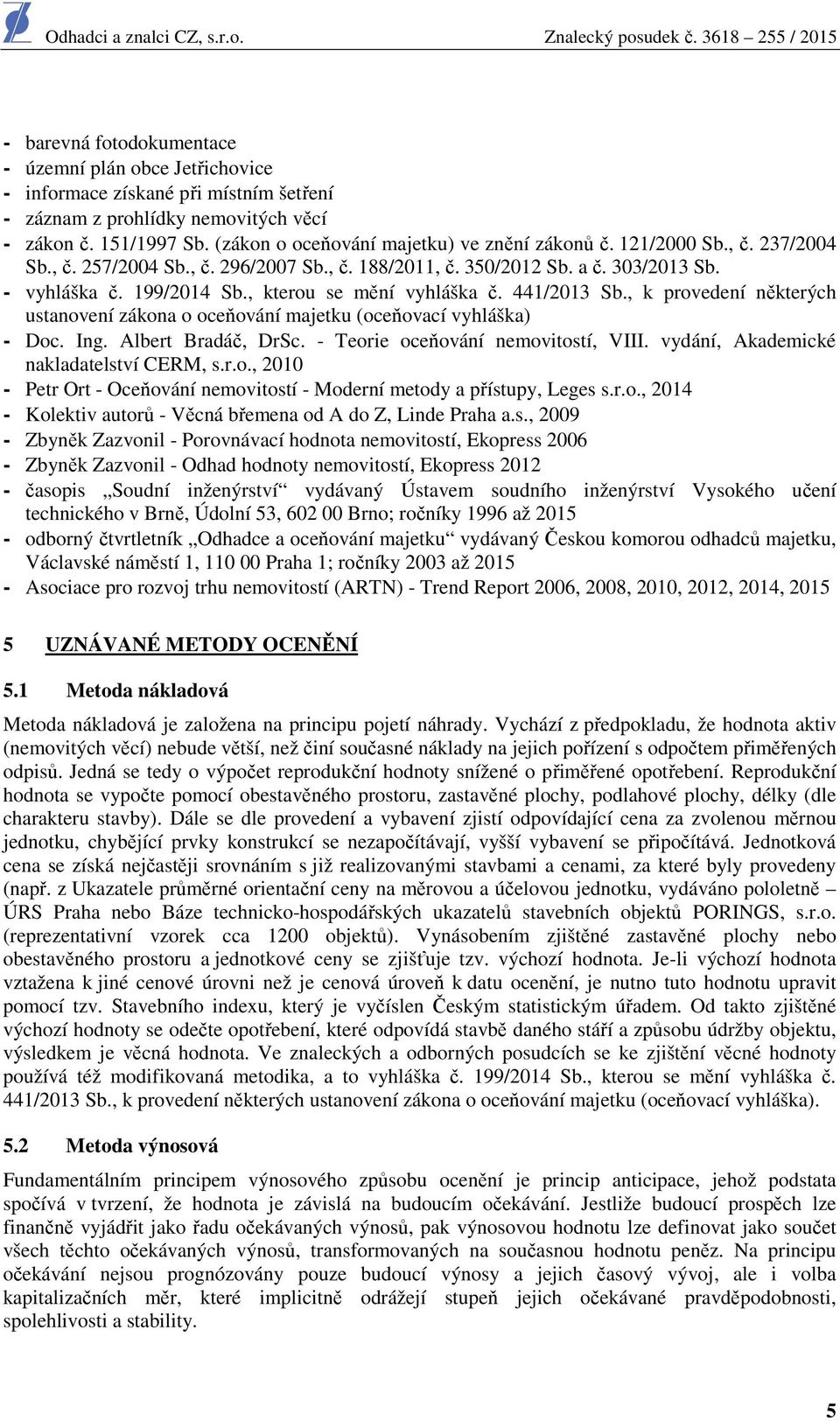 , kterou se mění vyhláška č. 441/2013 Sb., k provedení některých ustanovení zákona o oceňování majetku (oceňovací vyhláška) - Doc. Ing. Albert Bradáč, DrSc. - Teorie oceňování nemovitostí, VIII.