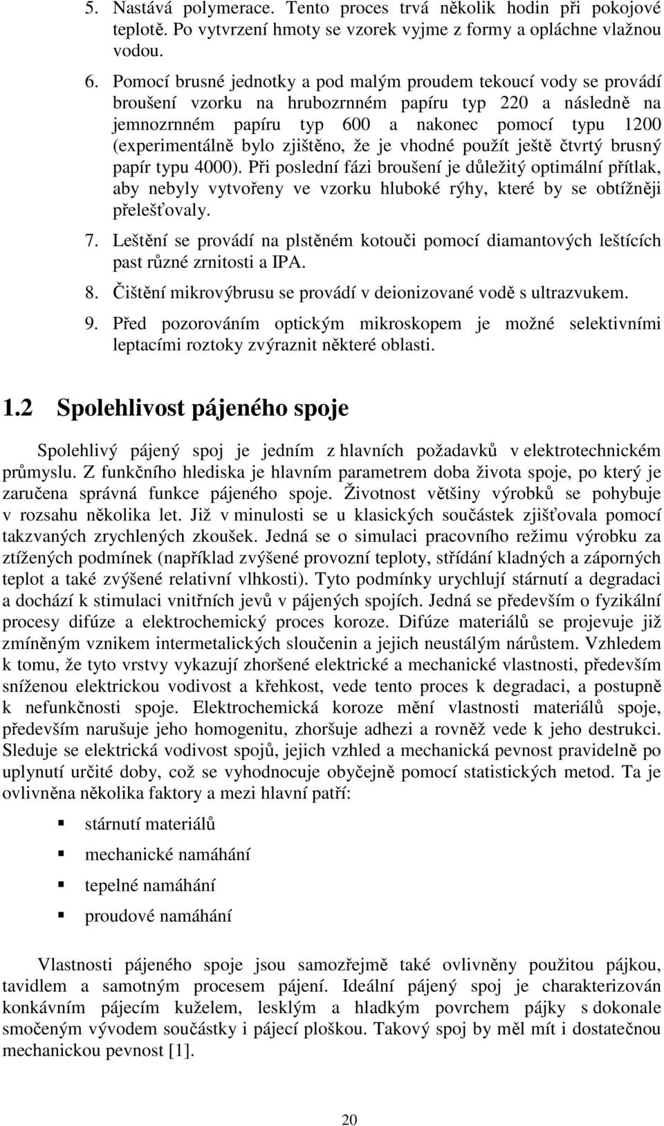 bylo zjištěno, že je vhodné použít ještě čtvrtý brusný papír typu 4000).
