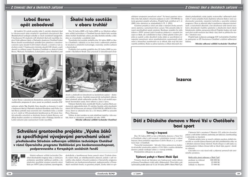 V konkurenci 81 studentů z 28 středních škol celé republiky student Vyšší odborné školy a Obchodní akademie Chotěboř Luboš Beran dosáhl neuvěřitelných výsledků (pro představu v desetiminutovém opise