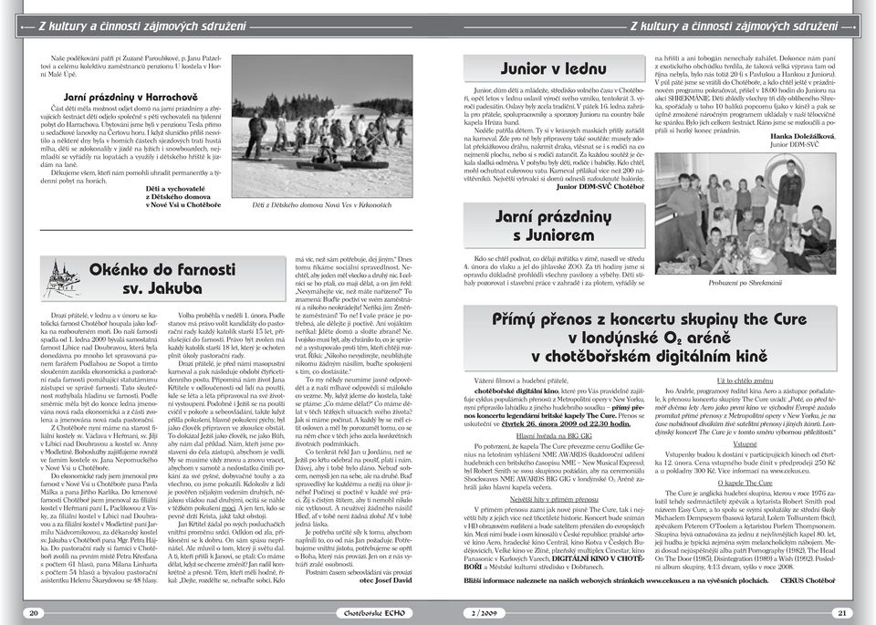 Jarní prázdniny v Harrachově Část dětí měla možnost odjet domů na jarní prázdniny a zbývajících šestnáct dětí odjelo společně s pěti vychovateli na týdenní pobyt do Harrachova.