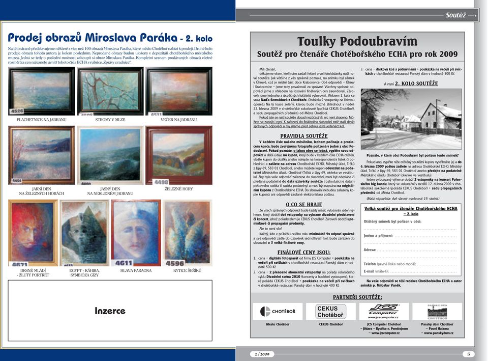 Všechny správné odpovědi jsme s ohledem na losování finálových cen zaevidovali. Zároveň jsme jednoho z úspěšných luštitelů vylosovali. Vítězem 1. kola se stala Na#a Semrádová z Chotěboře.