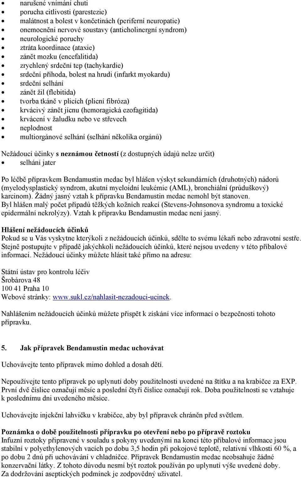 (plicní fibróza) krvácivý zánět jícnu (hemoragická ezofagitida) krvácení v žaludku nebo ve střevech neplodnost multiorgánové selhání (selhání několika orgánů) Nežádoucí účinky s neznámou četností (z