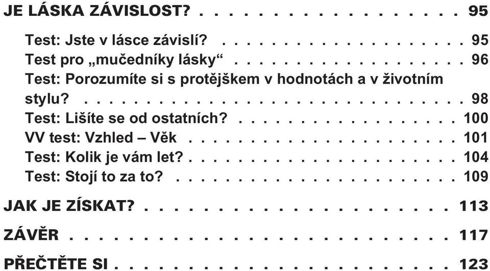 ............................... 98 Test: Lišíte se od ostatních?.................. 100 VV test: Vzhled Vìk.