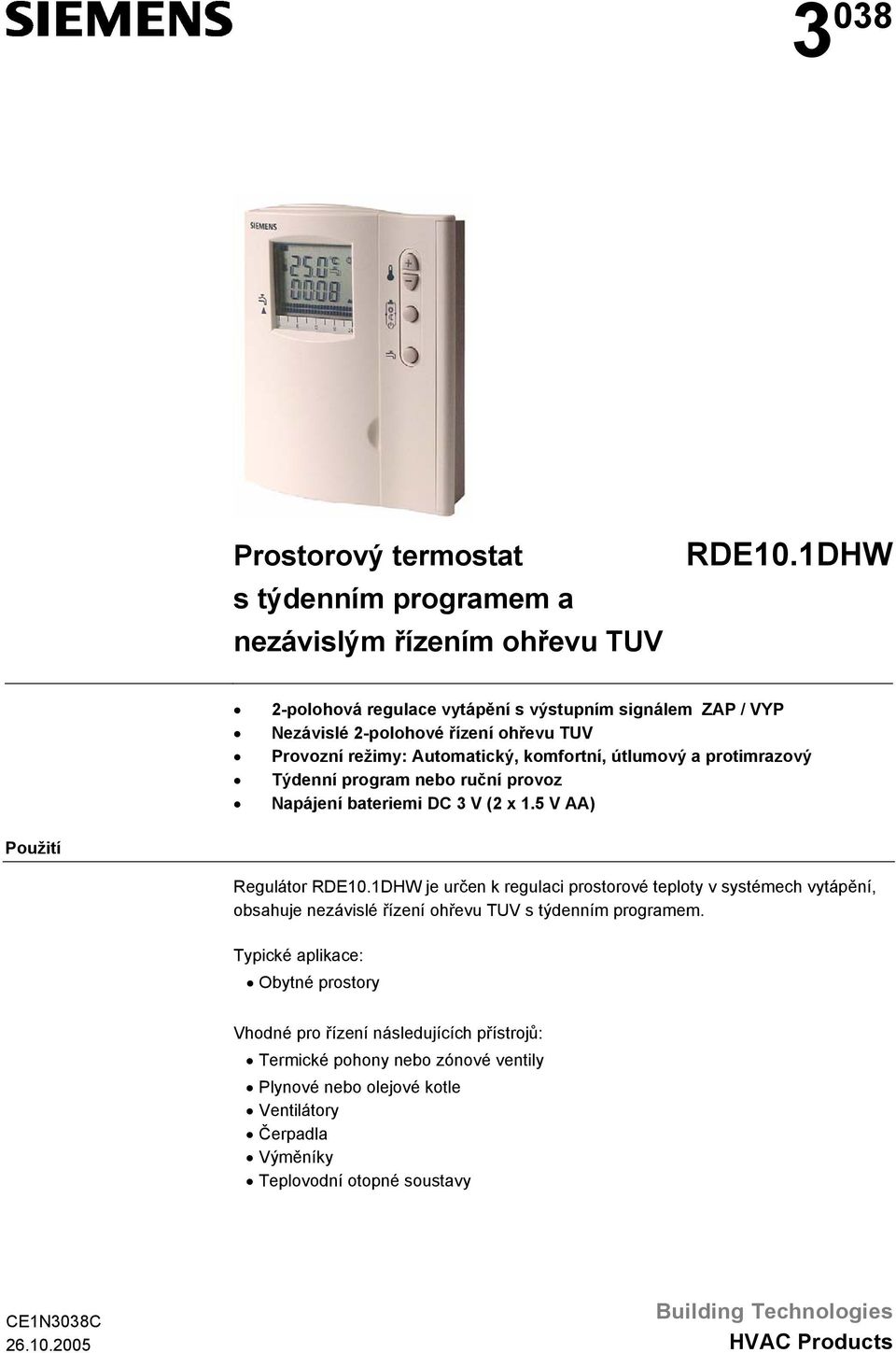 program nebo ruční provoz Napájení bateriemi D 3 V (2 x 1.5 V AA) Použití Regulátor RDE10.