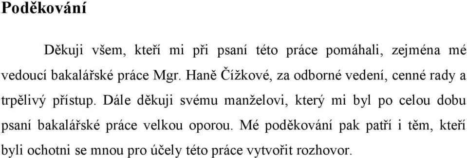 Dále děkuji svému manželovi, který mi byl po celou dobu psaní bakalářské práce velkou