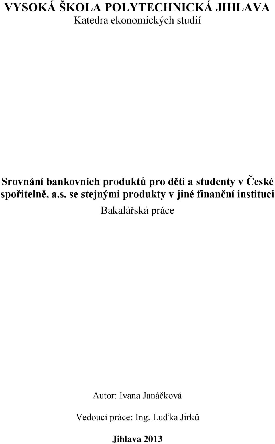 spořitelně, a.s. se stejnými produkty v jiné finanční instituci