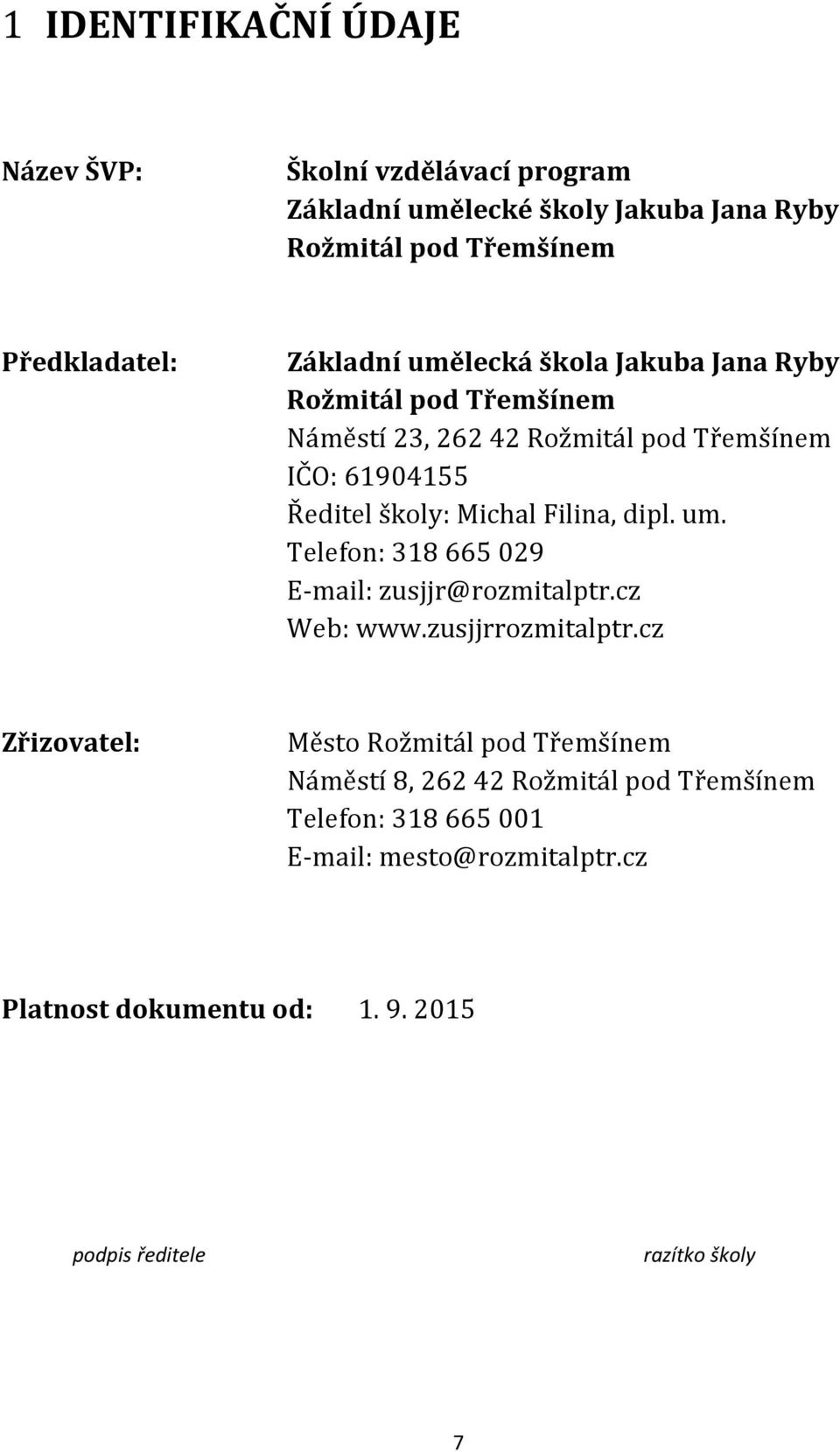 Filina, dipl. um. Telefon: 318 665 029 E-mail: zusjjr@rozmitalptr.cz Web: www.zusjjrrozmitalptr.