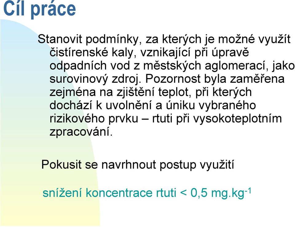 Pozornost byla zaměřena zejména na zjištění teplot, při kterých dochází k uvolnění a úniku