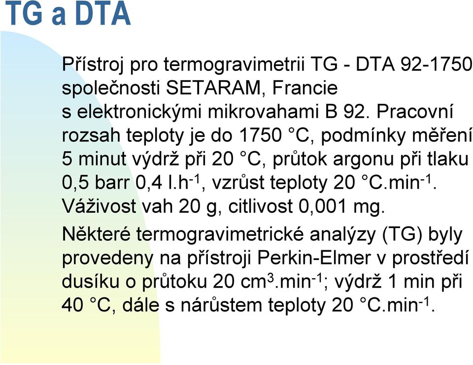 h -1, vzrůst teploty 20 C.min -1. Váživost vah 20 g, citlivost 0,001 mg.