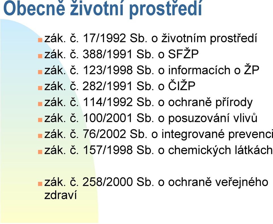 o ochraně přírody zák. č. 100/2001 Sb. o posuzování vlivů zák. č. 76/2002 Sb.