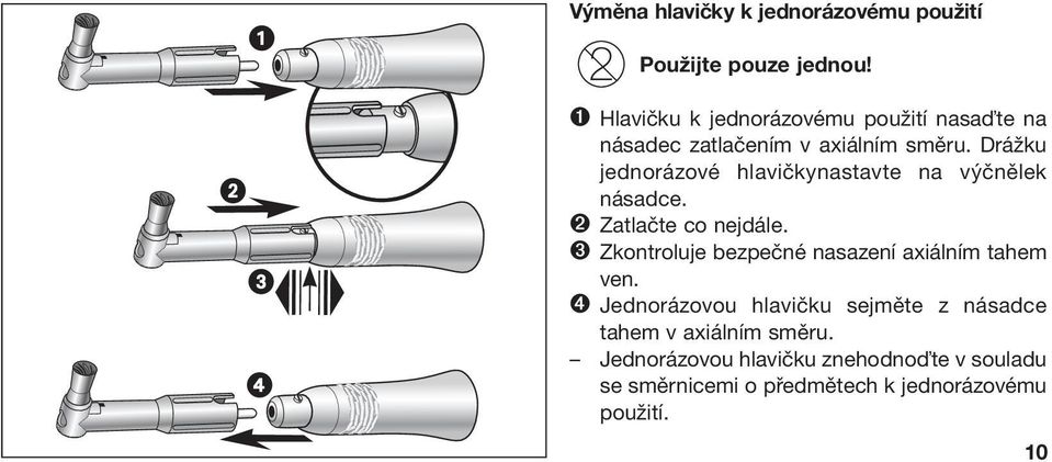 Drážku jednorázové hlavičkynastavte na výčnělek násadce. ➋ Zatlačte co nejdále.