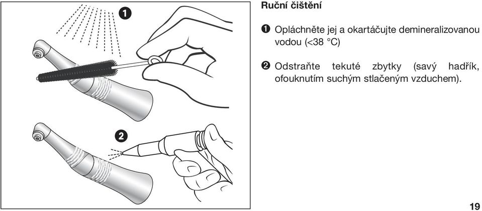 (<38 C) ➋ Odstraňte tekuté zbytky (savý