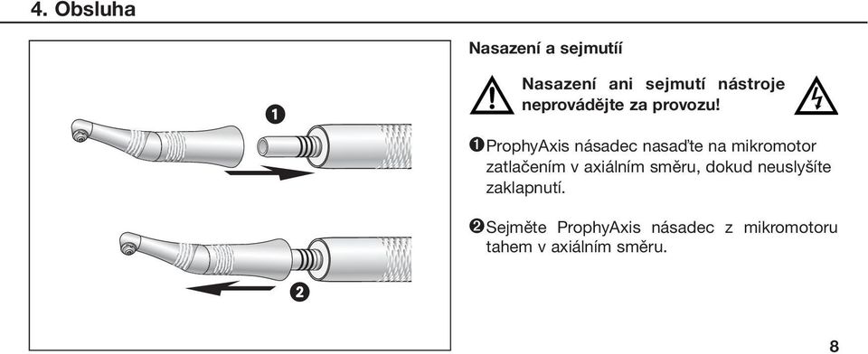 ➊ProphyAxis násadec nasaďte na mikromotor zatlačením v axiálním