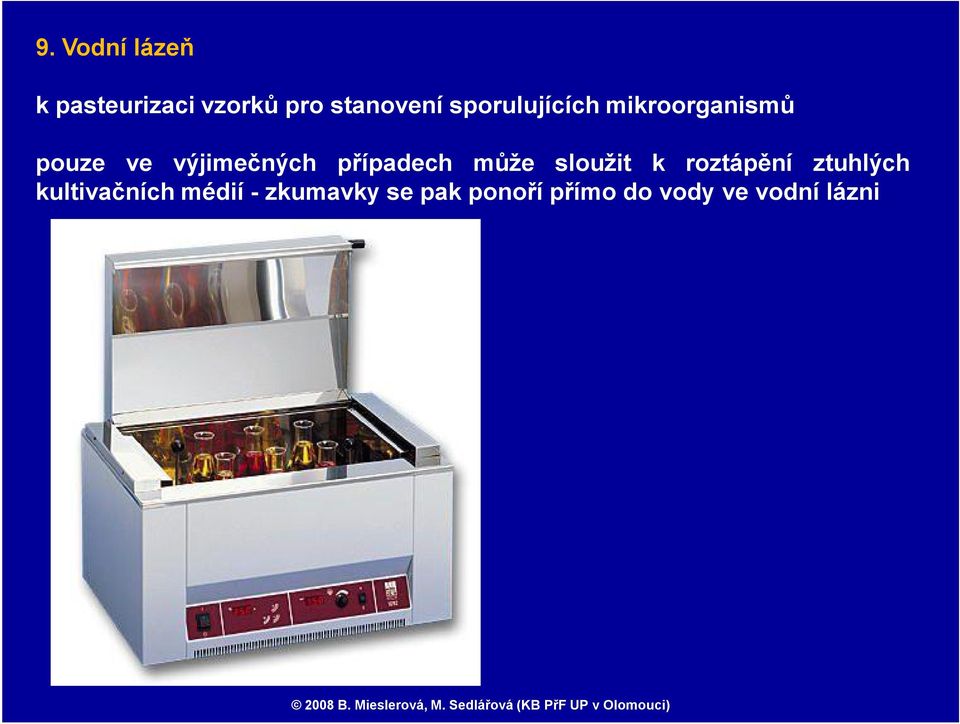 případech může sloužit k roztápění ztuhlých