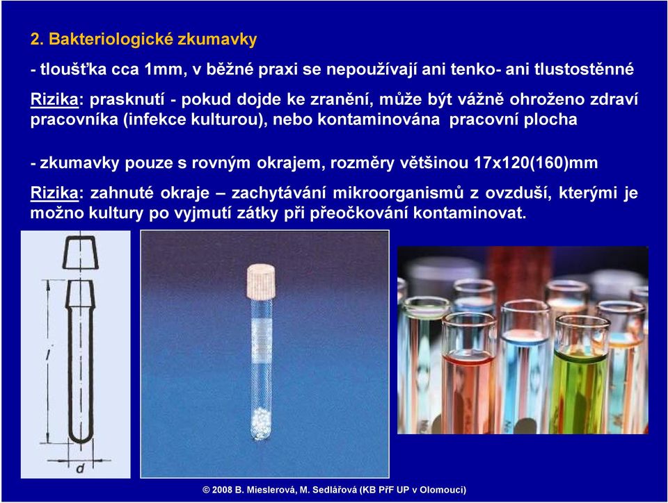 kontaminována pracovní plocha -zkumavky pouze srovným okrajem, rozměry většinou 17x120(160)mm Rizika: zahnuté