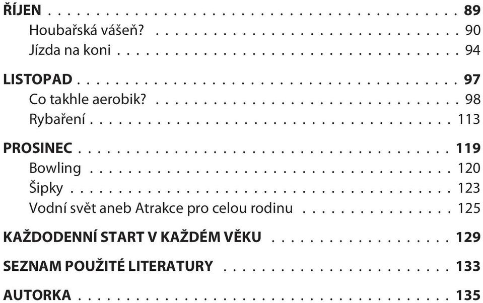 ..120 Šipky...123 Vodní svìt aneb Atrakce pro celou rodinu.