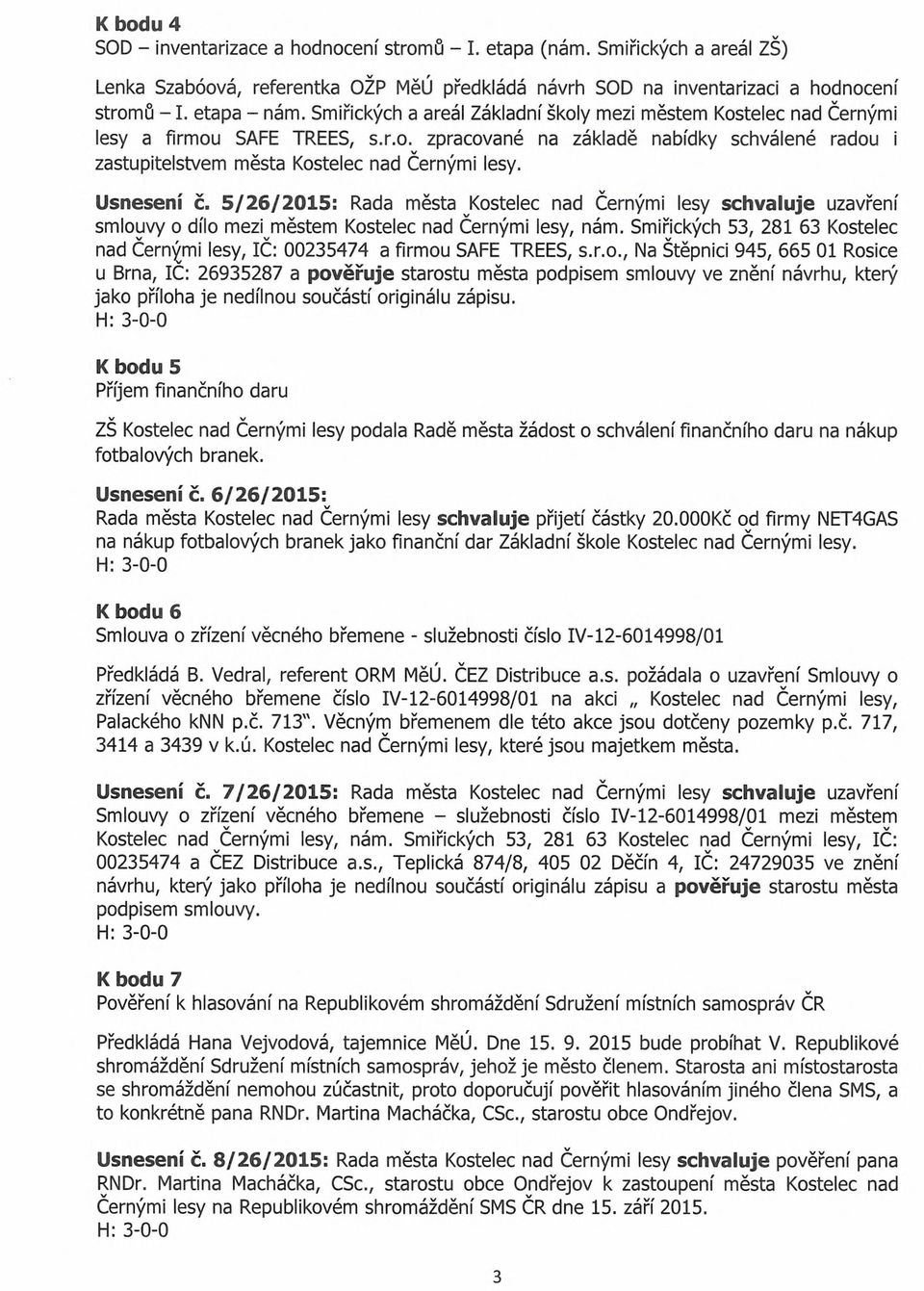 Usnesení č. 5/26/2015: Rada města ^Kostelec nad Černými lesy schvaluje uzavření smlouvy o dílo mezi městem Kostelec nad Černými lesy, nám.