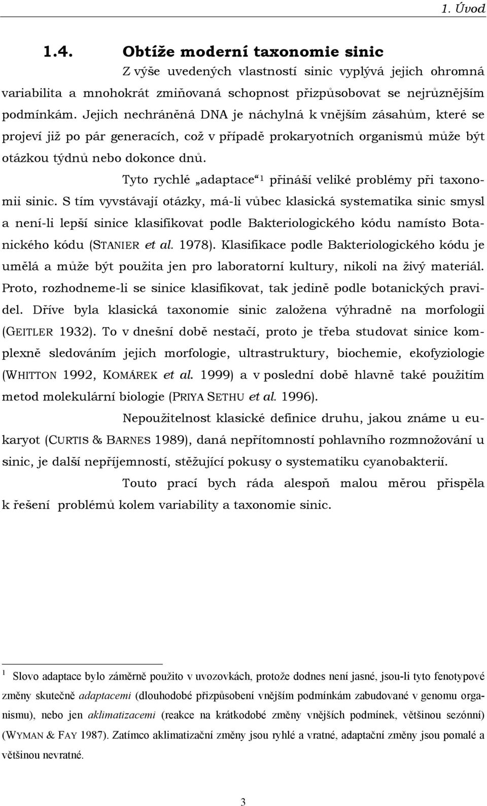 Tyto rychlé adaptace 1 přináší veliké problémy při taxonomii sinic.