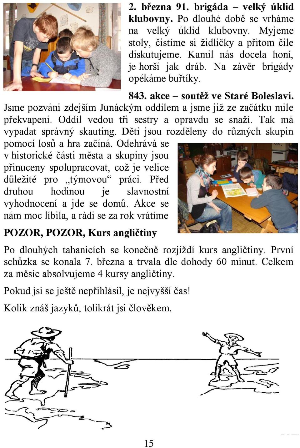 Tak má vypadat správný skauting. Děti jsou rozděleny do různých skupin pomocí losů a hra začíná.