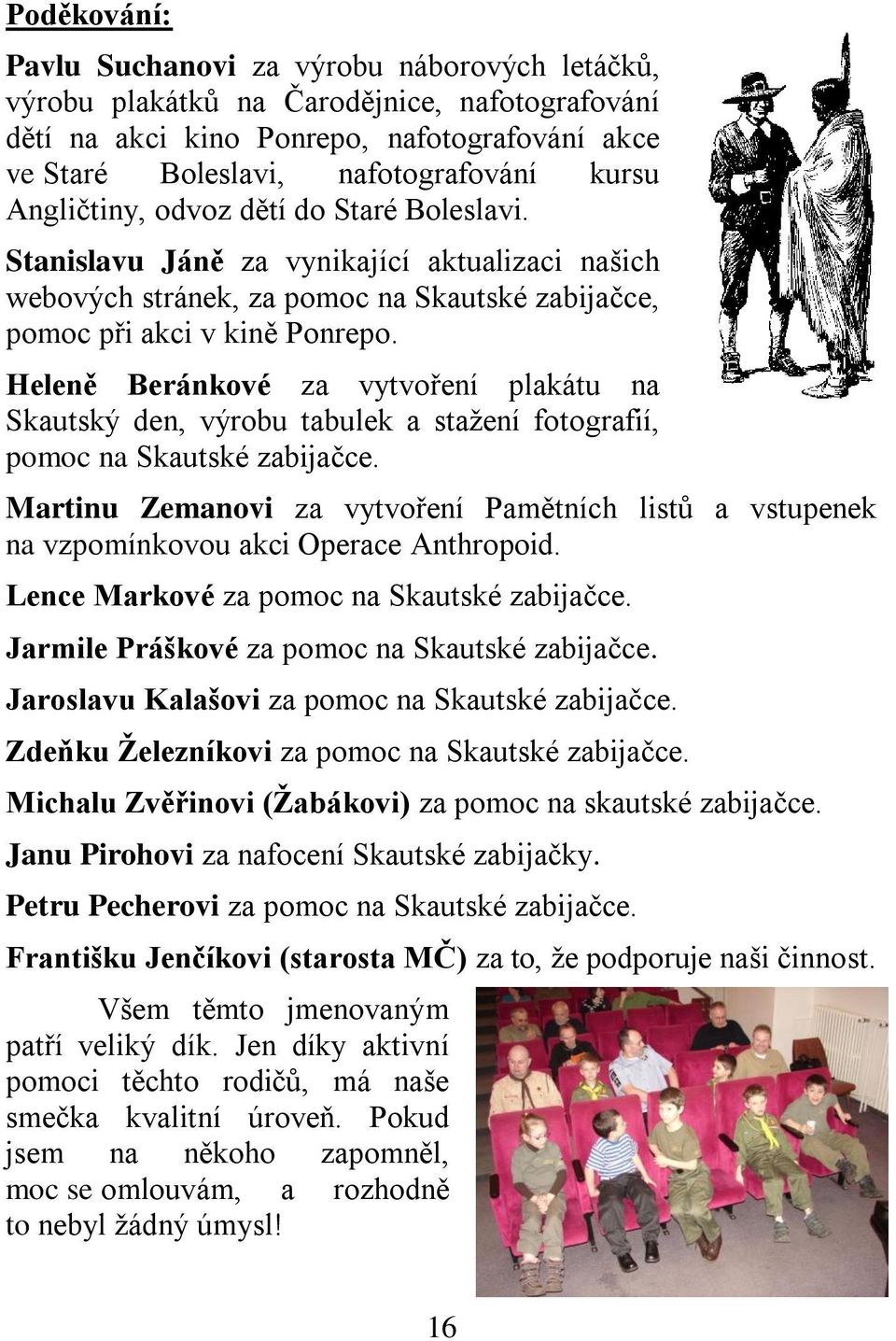 Heleně Beránkové za vytvoření plakátu na Skautský den, výrobu tabulek a stažení fotografií, pomoc na Skautské zabijačce.