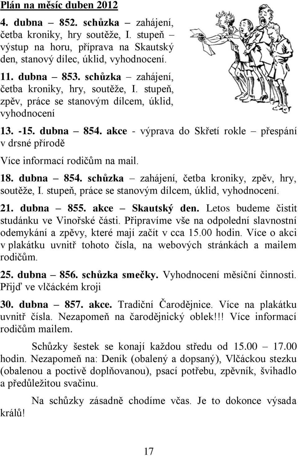 akce - výprava do Skřetí rokle přespání v drsné přírodě Více informací rodičům na mail. 18. dubna 854. schůzka zahájení, četba kroniky, zpěv, hry, soutěže, I.