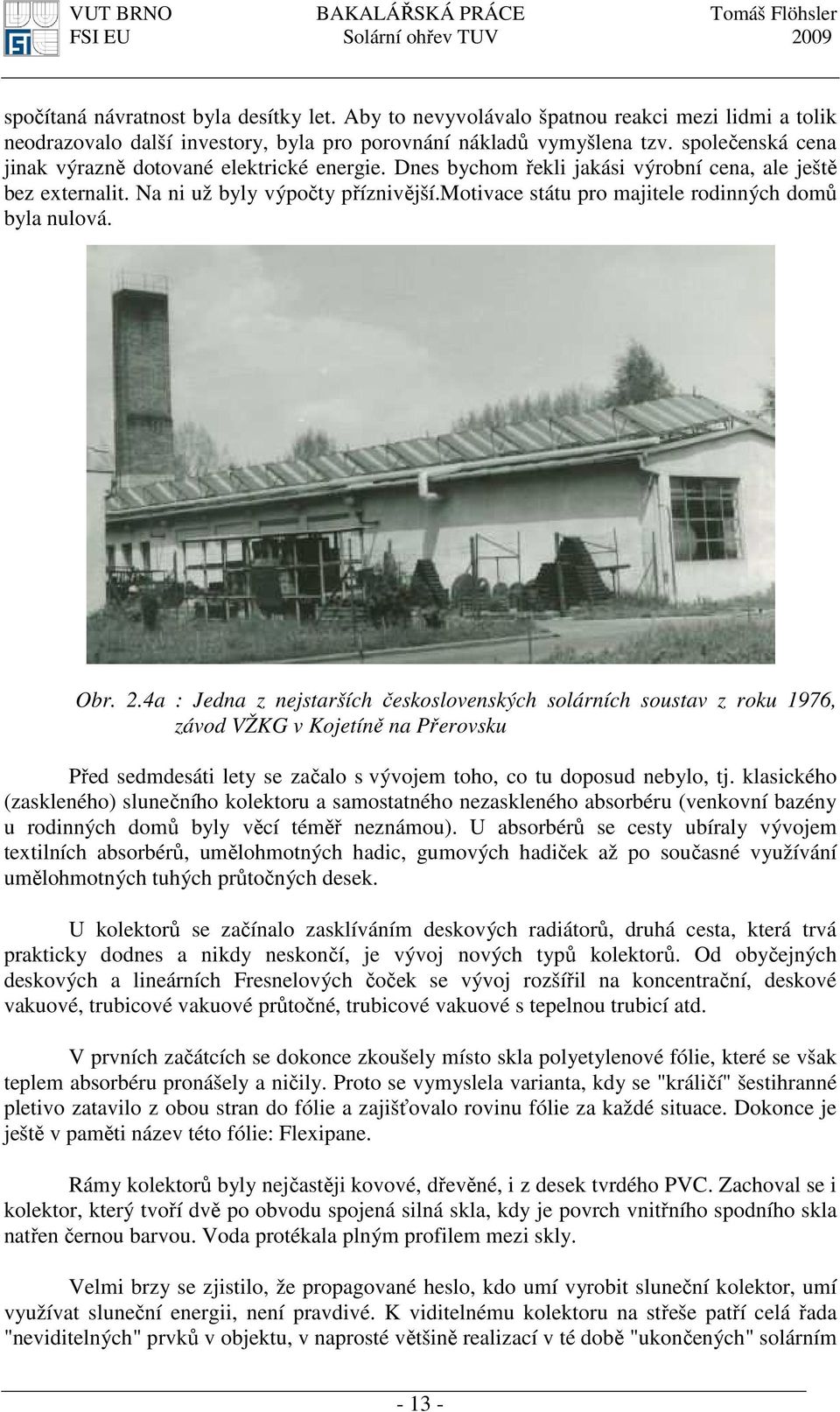 motivace státu pro majitele rodinných domů byla nulová. Obr. 2.