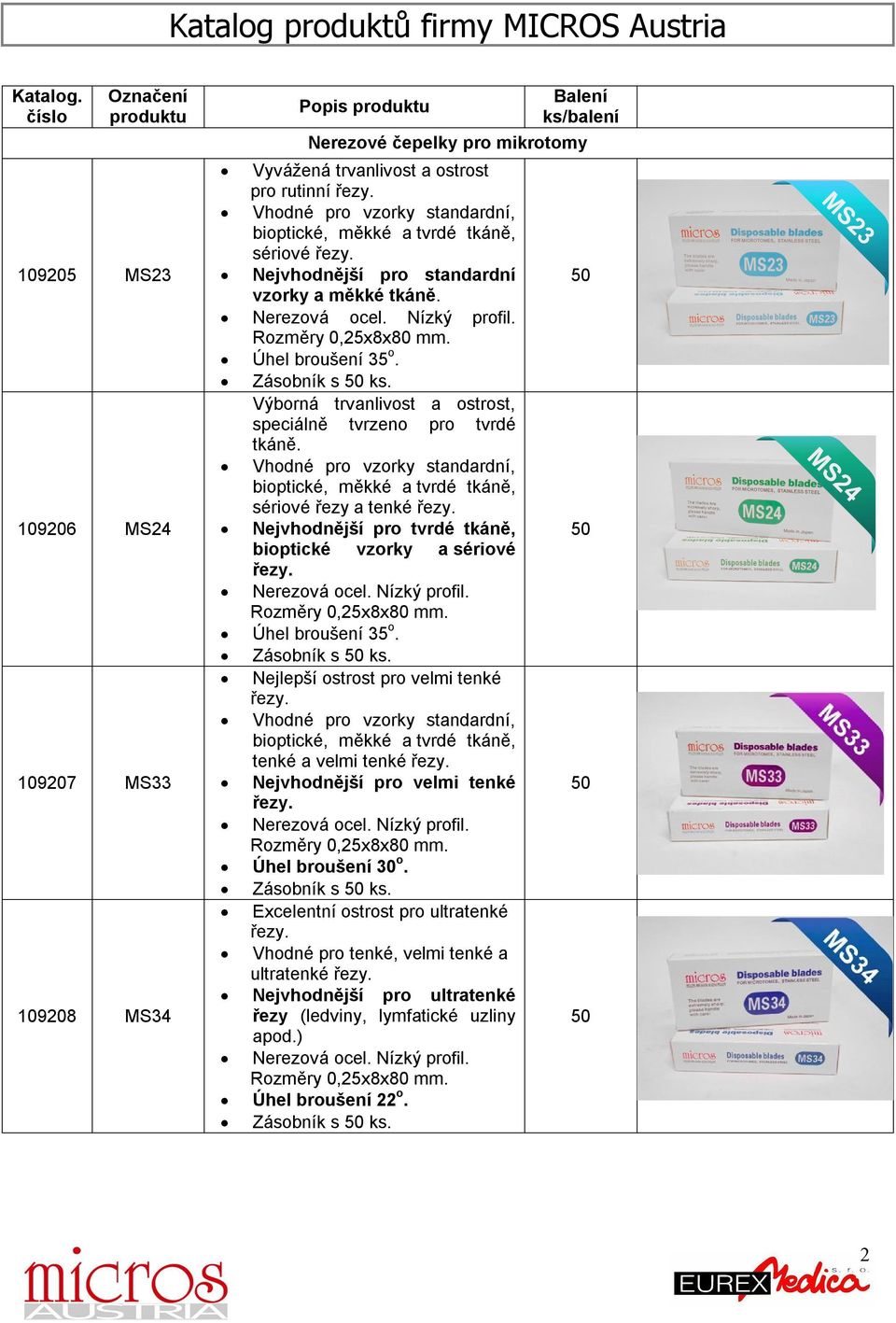 Vhodné pro vzorky standardní, bioptické, měkké a tvrdé tkáně, sériové řezy. Nejvhodnější pro standardní vzorky a měkké tkáně. Nerezová ocel. Nízký profil. Úhel broušení 35 o. Zásobník s ks.