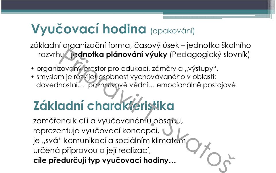 oblasti: dovednostní poznatkově vědní emocionálně postojové Základní charakteristika zaměřena k cíli a vyučovanému obsahu,