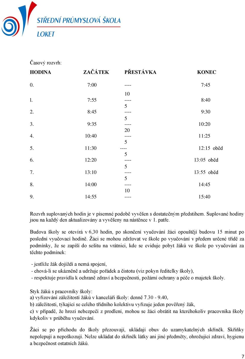 Suplované hodiny jsou na každý den aktualizovány a vyvěšeny na nástěnce v 1. patře.