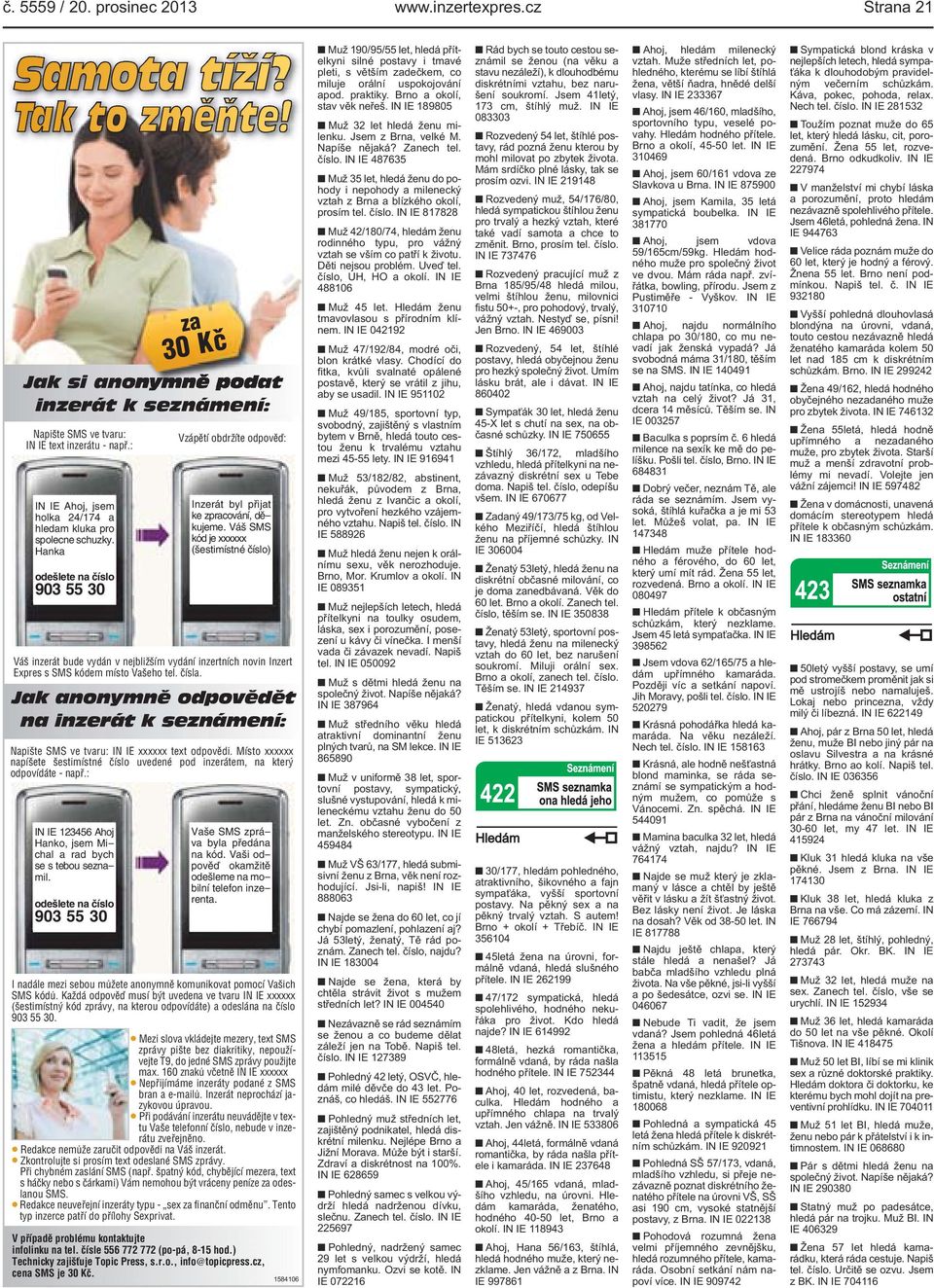 Váš SMS kód je xxxxxx (šestimístné číslo) Váš inzerát bude vydán v nejbližším vydání inzertních novin Inzert Expres s SMS kódem místo Vašeho tel. čísla.