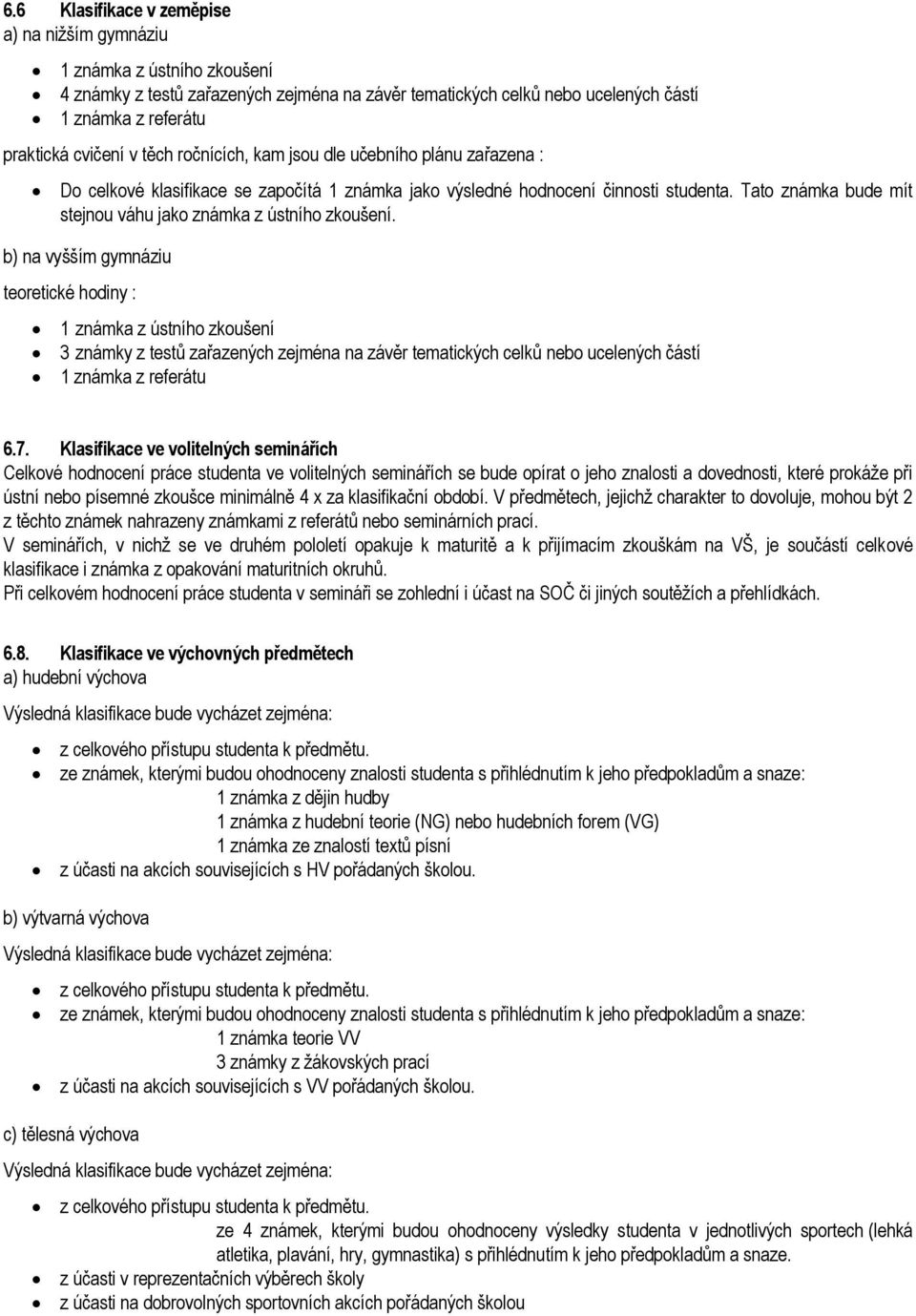 teoretické hodiny : 3 známky z testů zařazených zejména na závěr tematických celků nebo ucelených částí 1 známka z referátu 6.7.