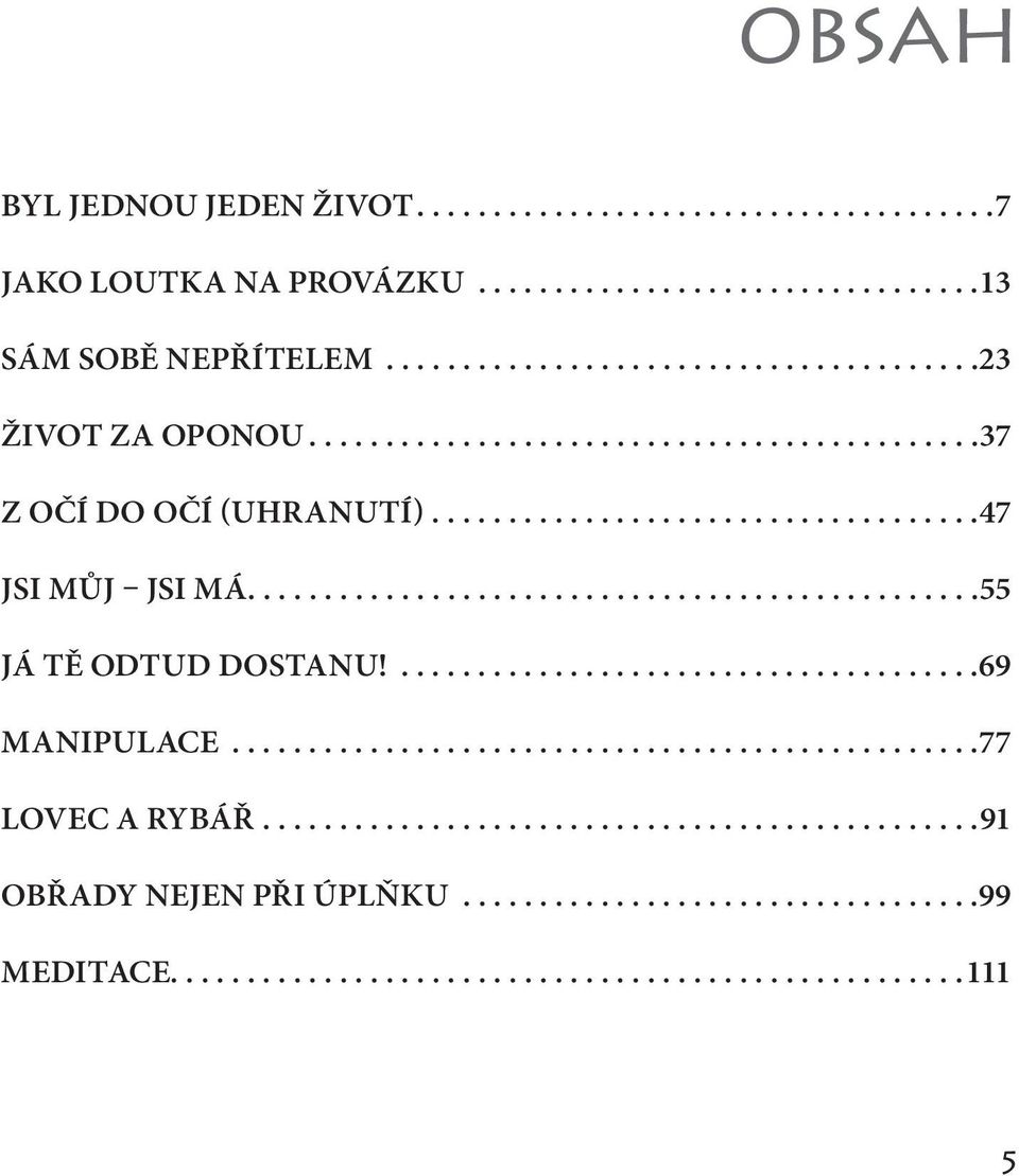 ......................................69 MANIPULACE.................................................77 LOVEC A RYBÁŘ...............................................91 OBŘADY NEJEN PŘI ÚPLŇKU.