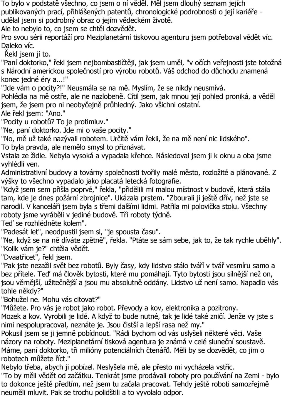 Ale to nebylo to, co jsem se chtěl dozvědět. Pro svou sérii reportáží pro Meziplanetární tiskovou agenturu jsem potřeboval vědět víc. Daleko víc. Řekl jsem jí to.
