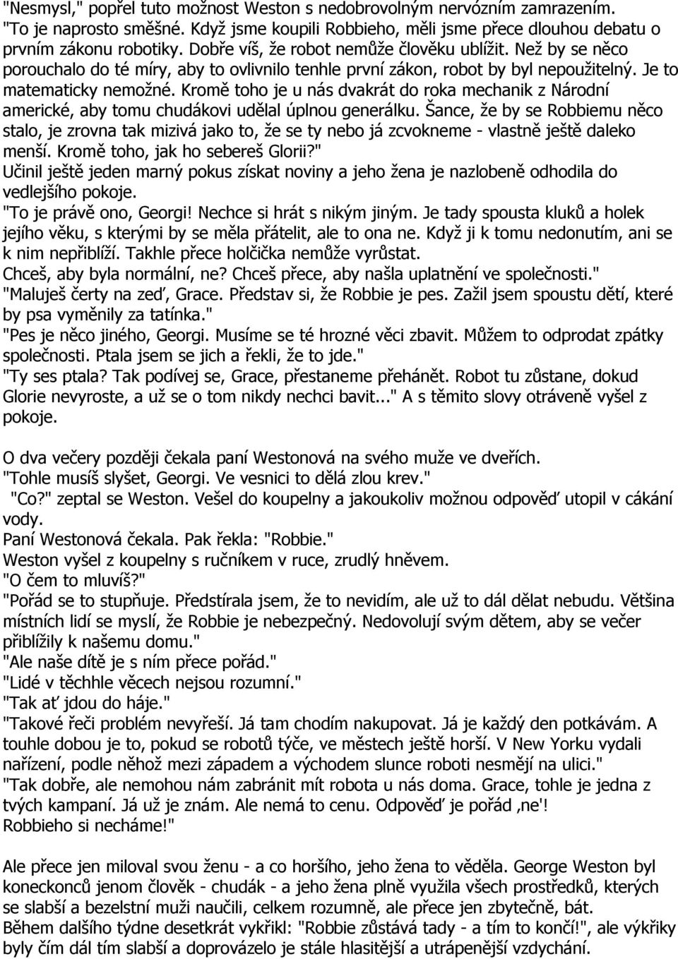 Kromě toho je u nás dvakrát do roka mechanik z Národní americké, aby tomu chudákovi udělal úplnou generálku.
