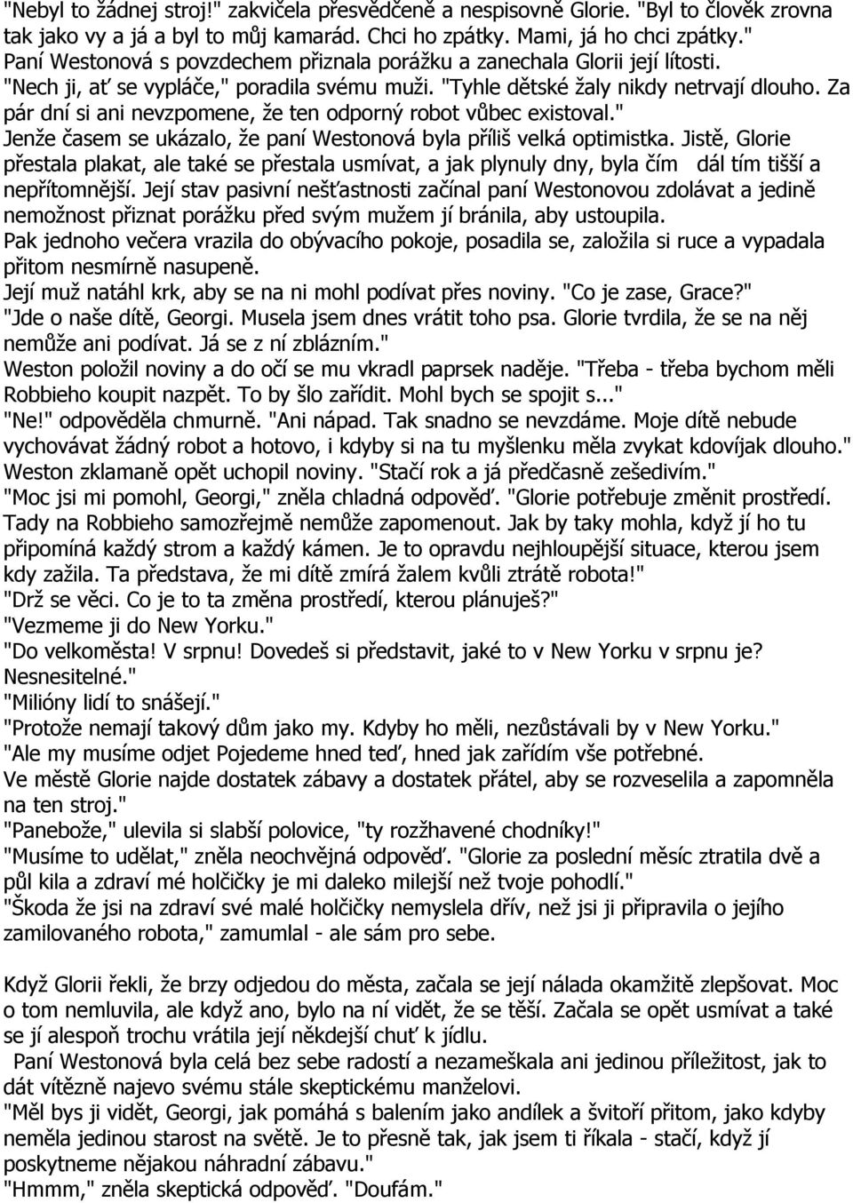 Za pár dní si ani nevzpomene, že ten odporný robot vůbec existoval." Jenže časem se ukázalo, že paní Westonová byla příliš velká optimistka.